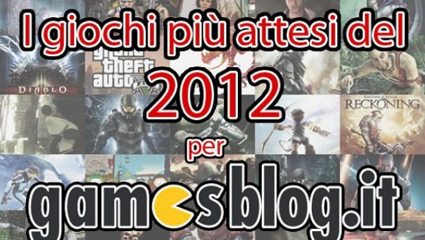 I giochi più attesi del 2012 per Gamesblog.it