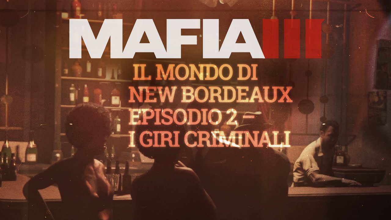 Mafia III | Il mondo di New Bordeaux: I giri criminali | nuovo video